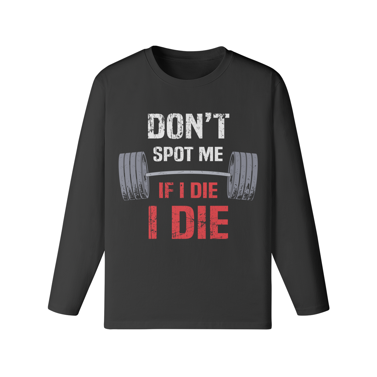 DON'T SPOT ME IF I DIE I DIE- Classic Long Sleeve Top-Black-League of Lifters
