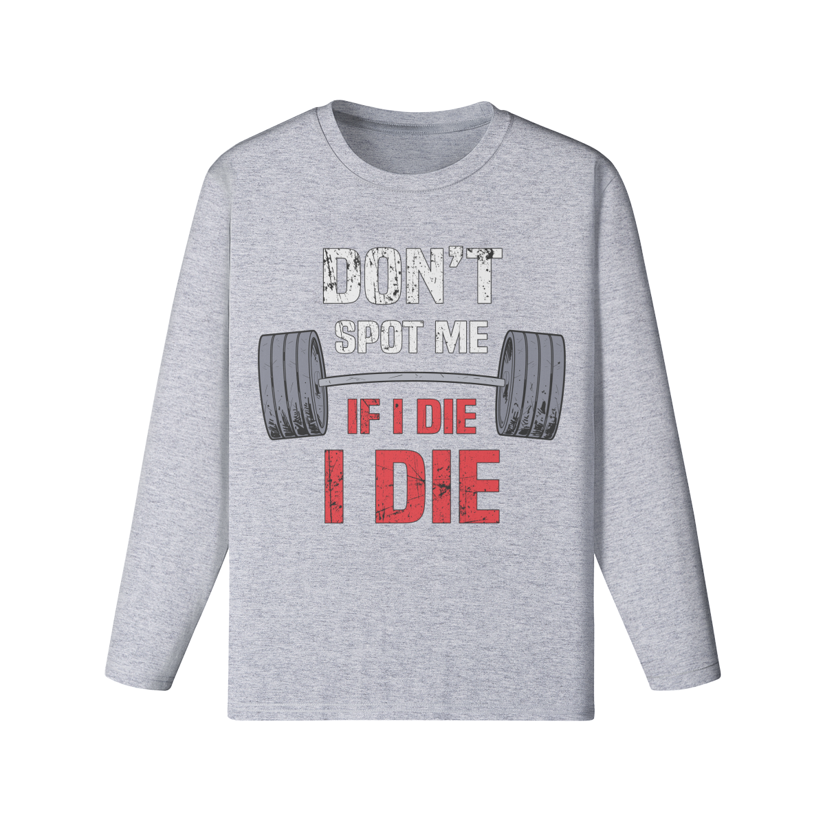 DON'T SPOT ME IF I DIE I DIE- Classic Long Sleeve Top-Medium Heather Gray-League of Lifters