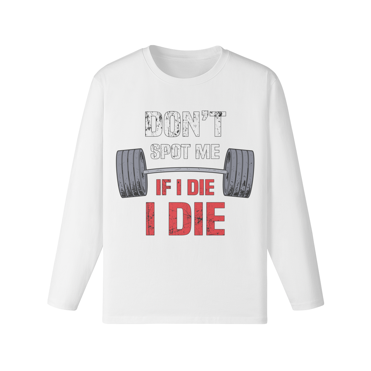 DON'T SPOT ME IF I DIE I DIE- Classic Long Sleeve Top-White-League of Lifters