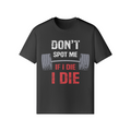 DON'T SPOT ME IF I DIE I DIE- Classic T-Shirt-Black-League of Lifters