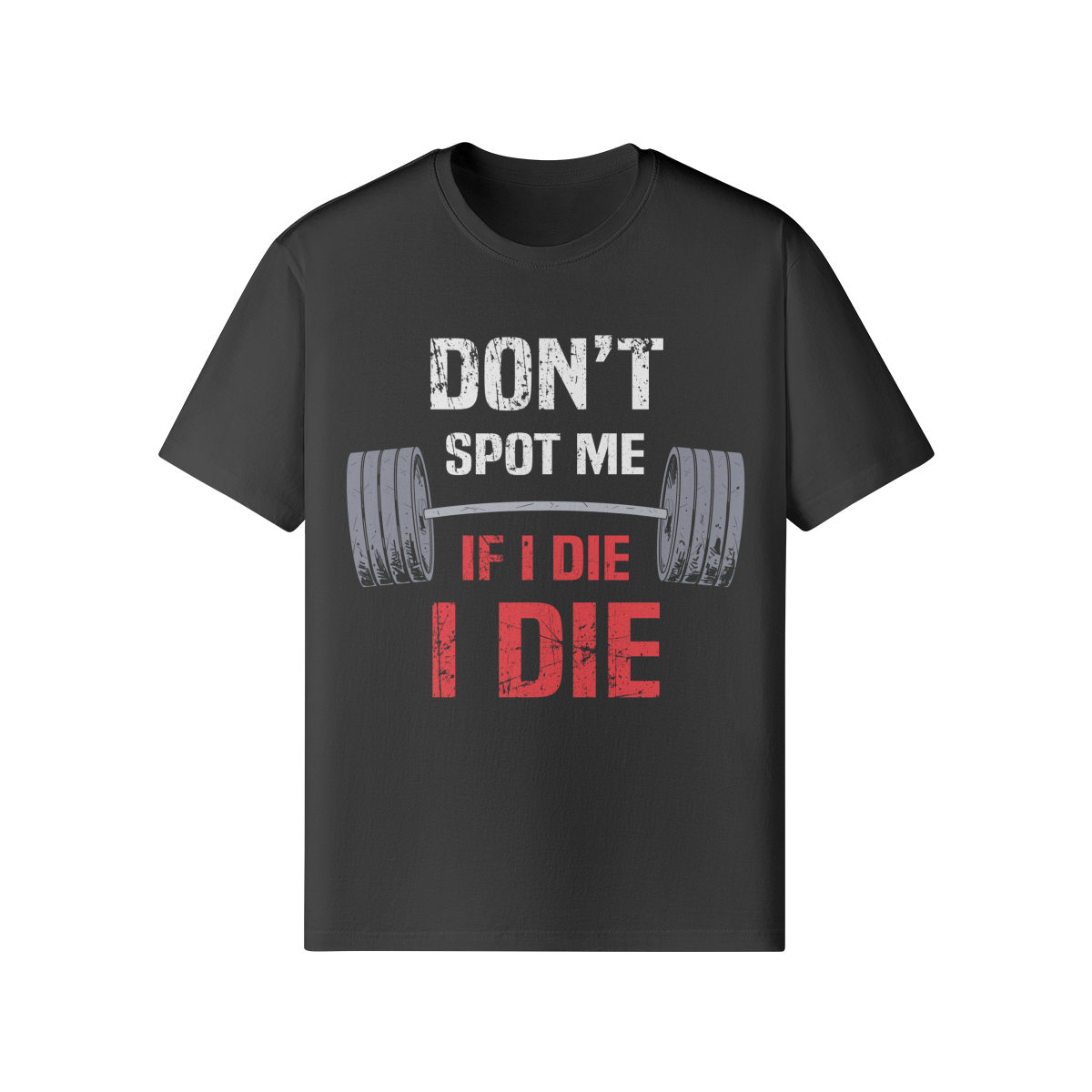 DON'T SPOT ME IF I DIE I DIE- Classic T-Shirt-Black-League of Lifters