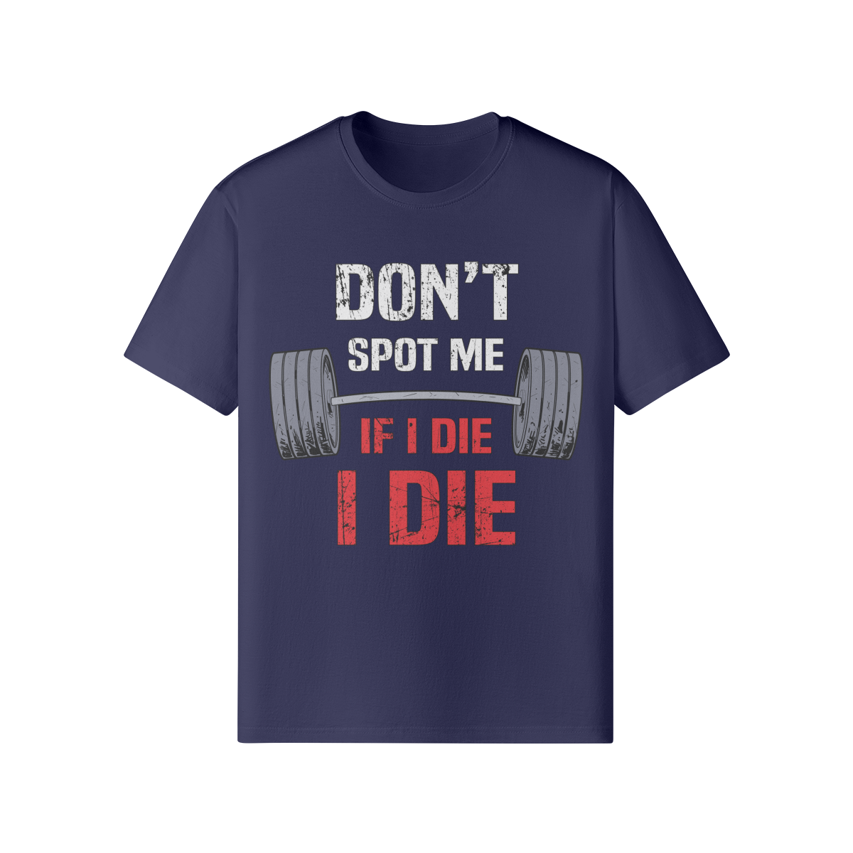 DON'T SPOT ME IF I DIE I DIE- Classic T-Shirt-Dark Navy-League of Lifters