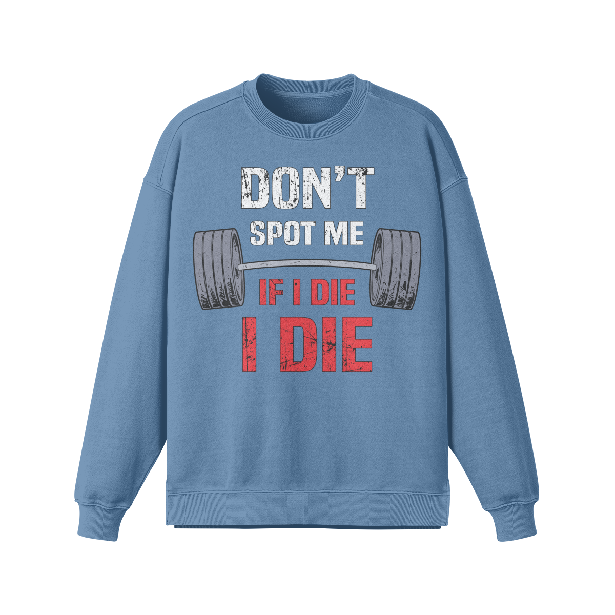DON'T SPOT ME IF I DIE I DIE- Oversized Long Sleeve Sweatshirt-Slate Blue-League of Lifters