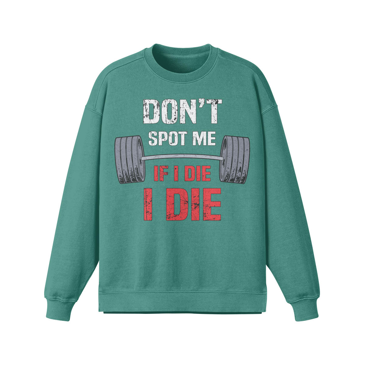 DON'T SPOT ME IF I DIE I DIE- Oversized Long Sleeve Sweatshirt-Wintergreen Dream-League of Lifters