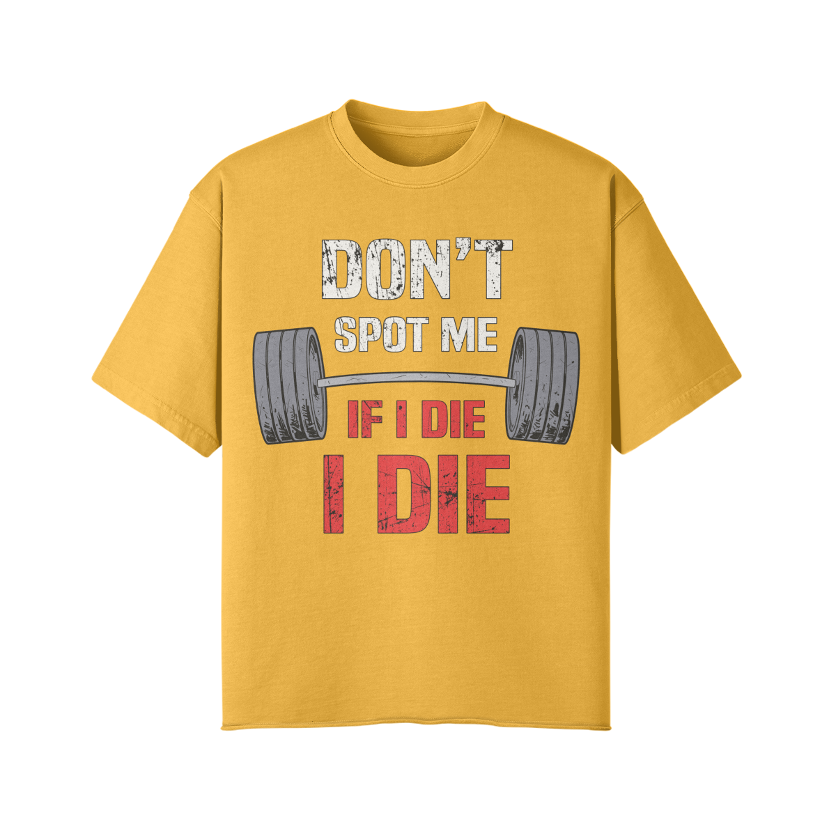 DON'T SPOT ME IF I DIE I DIE- Pump Top-Vintage Yellow-League of Lifters