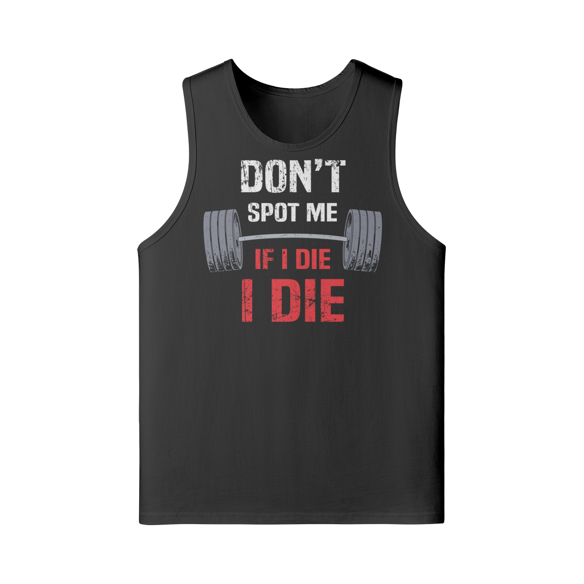 DON'T SPOT ME IF I DIE I DIE- Tank Top-Black-League of Lifters