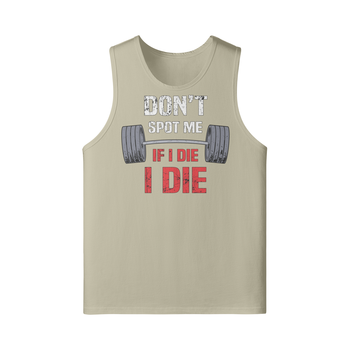DON'T SPOT ME IF I DIE I DIE- Tank Top-Rice Apricot-League of Lifters