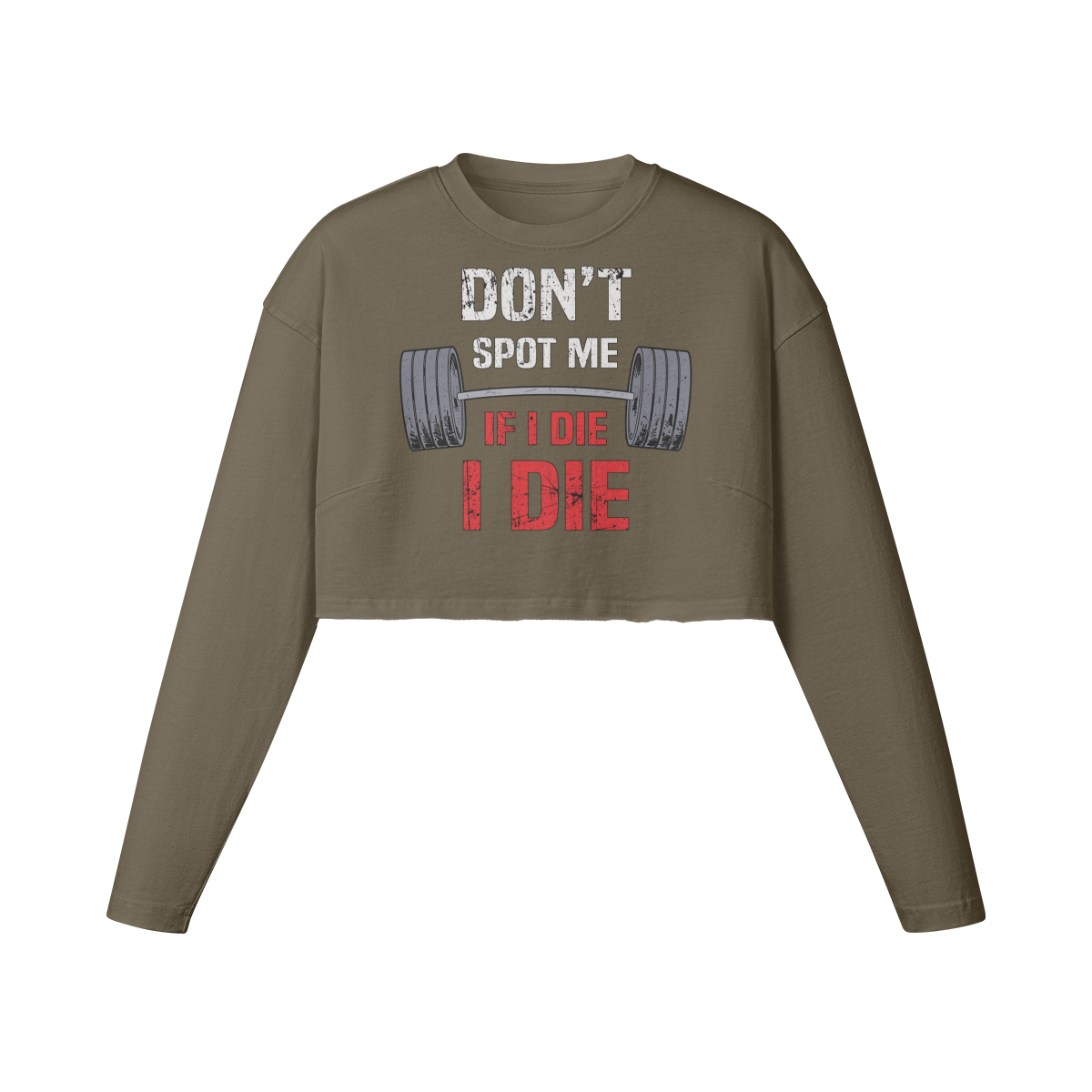 DON'T SPOT ME IF I DIE I DIE- Womens Long Sleeve Crop Top-Army Brown-League of Lifters