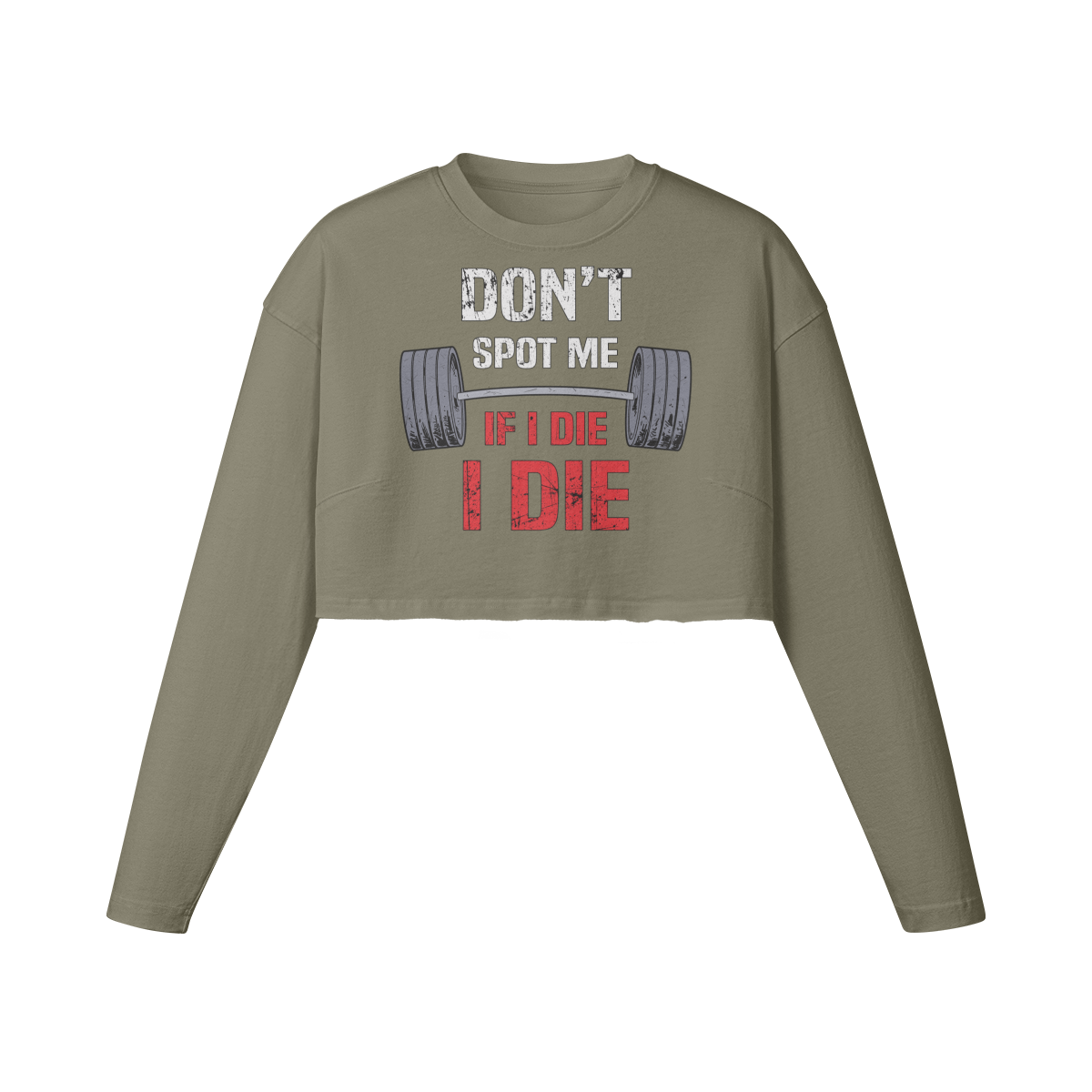 DON'T SPOT ME IF I DIE I DIE- Womens Long Sleeve Crop Top-Artichoke-League of Lifters