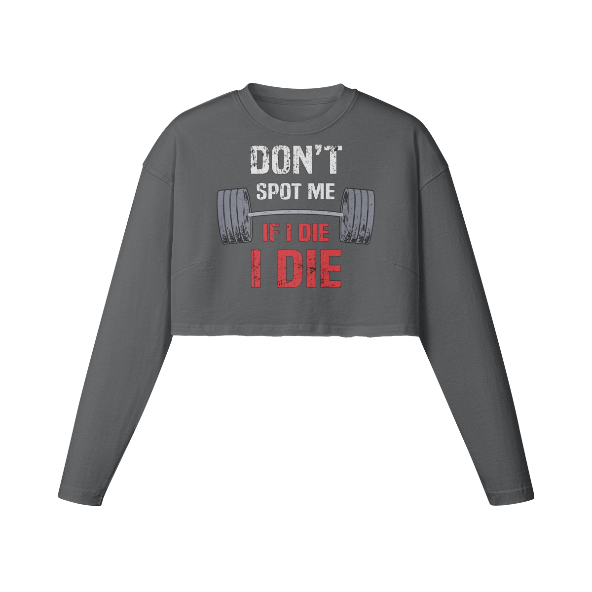 DON'T SPOT ME IF I DIE I DIE- Womens Long Sleeve Crop Top-Carbon Gray-League of Lifters