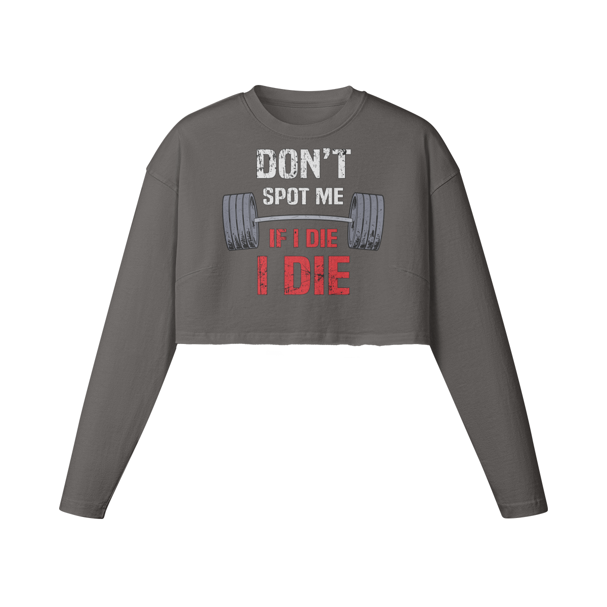 DON'T SPOT ME IF I DIE I DIE- Womens Long Sleeve Crop Top-Granite Gray-League of Lifters