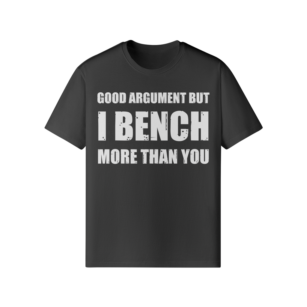 GOOD ARGUMENT BUT I BENCH MORE THAN YOU- Classic T-Shirt-Black-League of Lifters