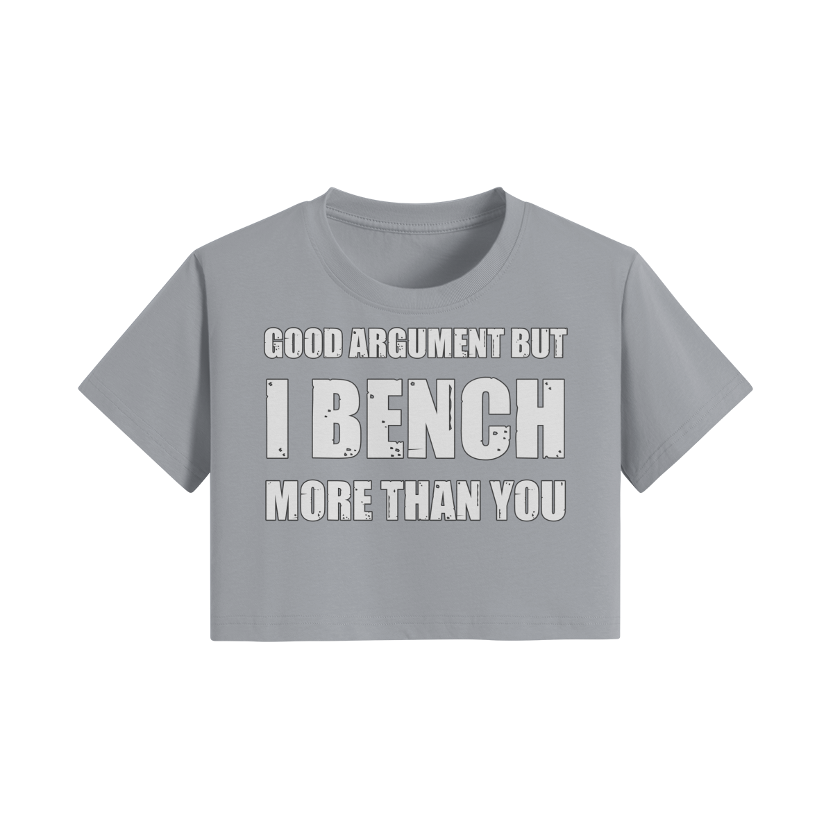 GOOD ARGUMENT BUT I BENCH MORE THAN YOU- Womens Crop Top-Light Gray-League of Lifters