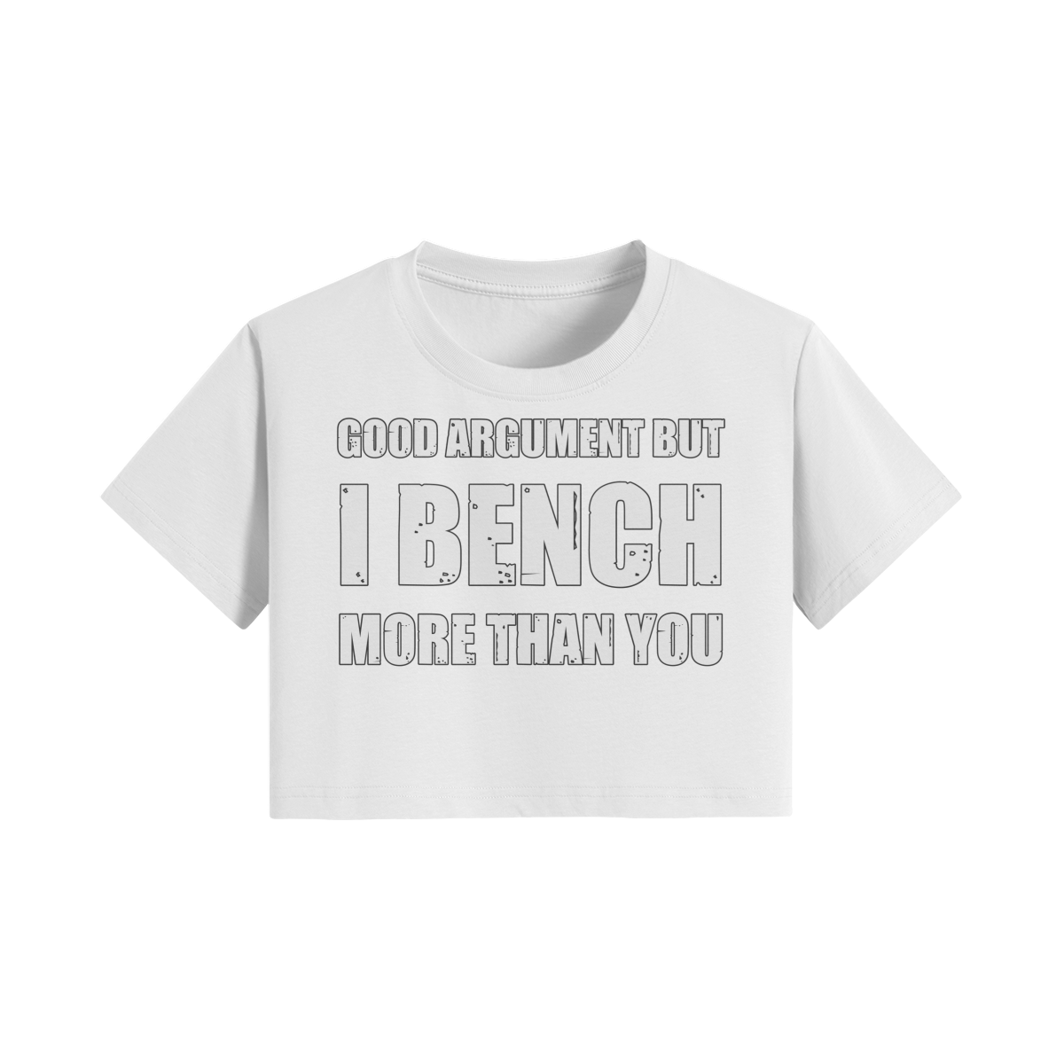 GOOD ARGUMENT BUT I BENCH MORE THAN YOU- Womens Crop Top-White-League of Lifters
