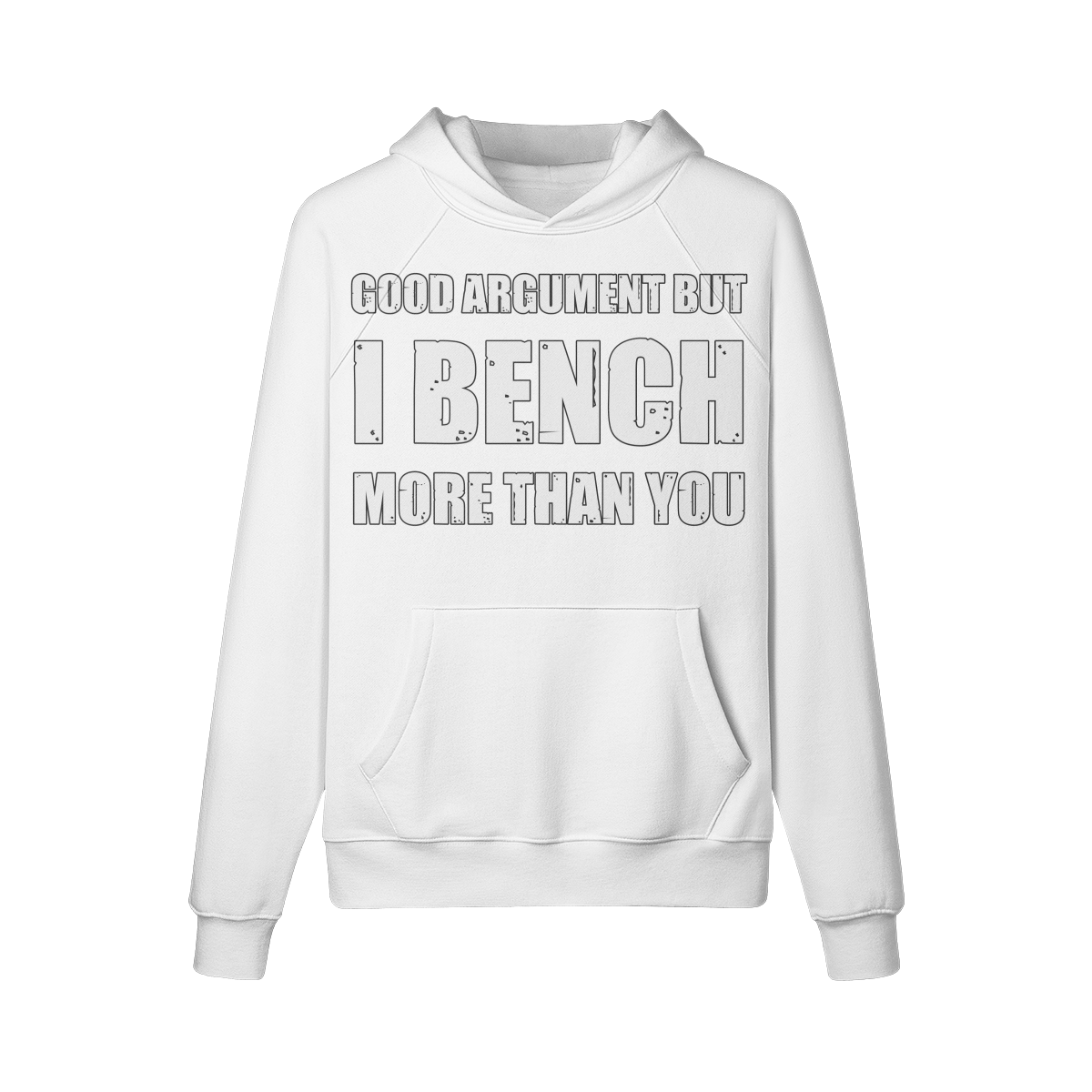 GOOD ARGUMENT BUT I BENCH MORE THAN YOU- Hoodie-White-League of Lifters