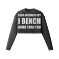 GOOD ARGUMENT BUT I BENCH MORE THAN YOU- Womens Long Sleeve Crop Top-Faded Black-League of Lifters
