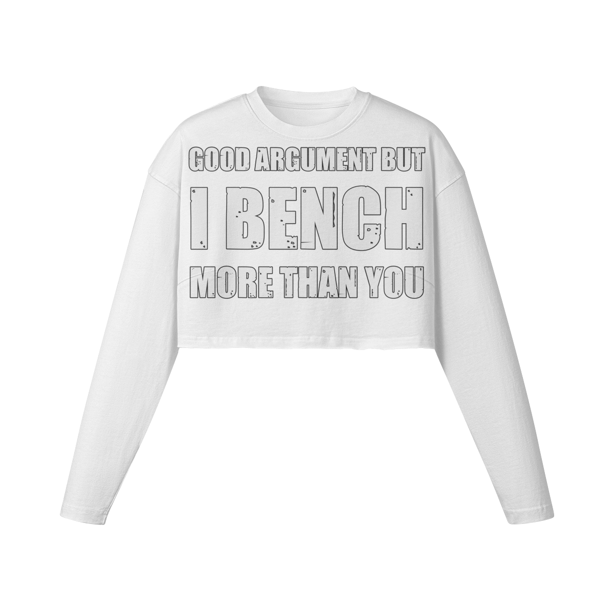 GOOD ARGUMENT BUT I BENCH MORE THAN YOU- Womens Long Sleeve Crop Top-White-League of Lifters