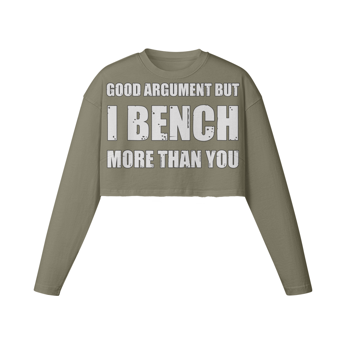 GOOD ARGUMENT BUT I BENCH MORE THAN YOU- Womens Long Sleeve Crop Top-Artichoke-League of Lifters