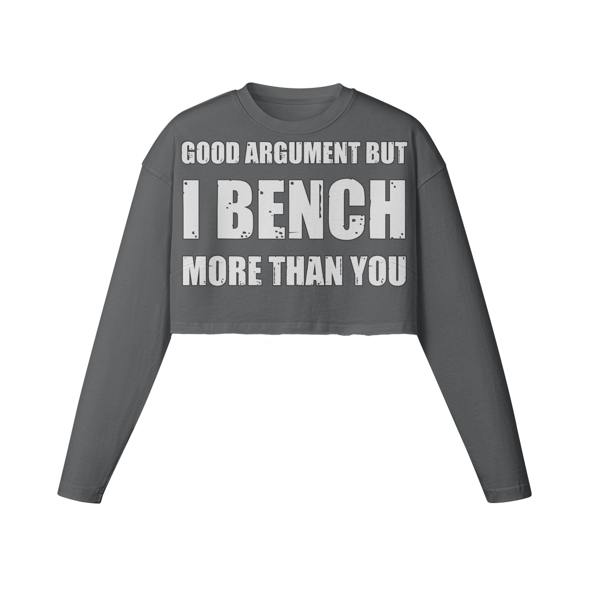 GOOD ARGUMENT BUT I BENCH MORE THAN YOU- Womens Long Sleeve Crop Top-Carbon Gray-League of Lifters