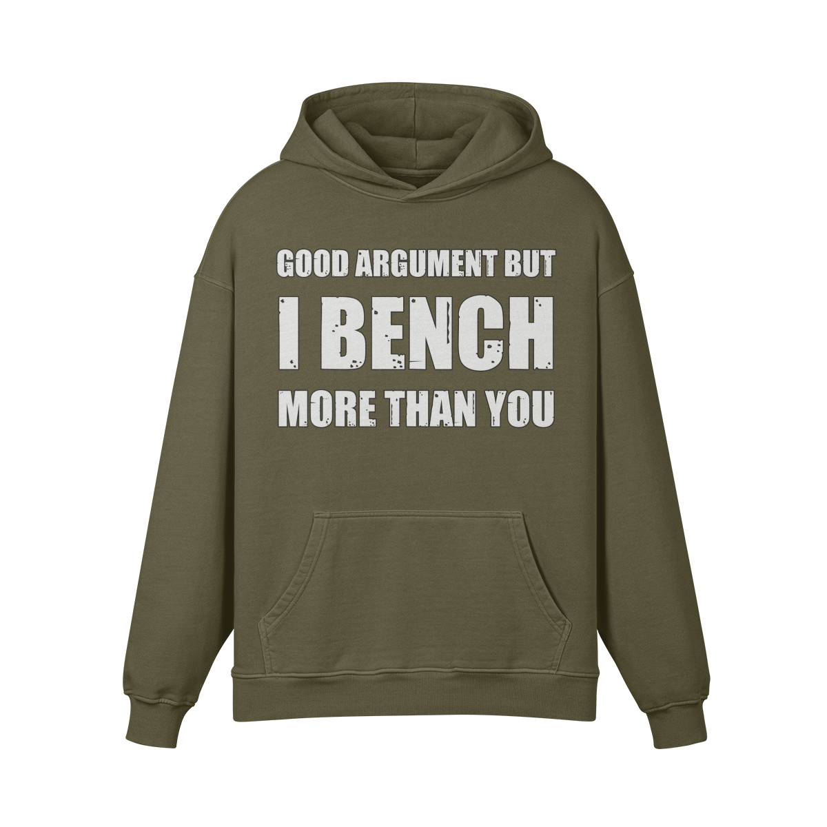 GOOD ARGUMENT BUT I BENCH MORE THAN YOU- Oversized Hoodie-Olive Green-League of Lifters