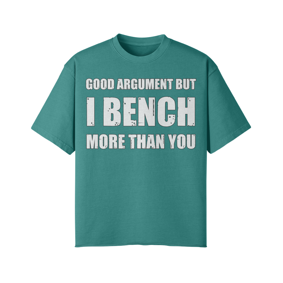 GOOD ARGUMENT BUT I BENCH MORE THAN YOU- Pump Top-Wintergreen Dream-League of Lifters
