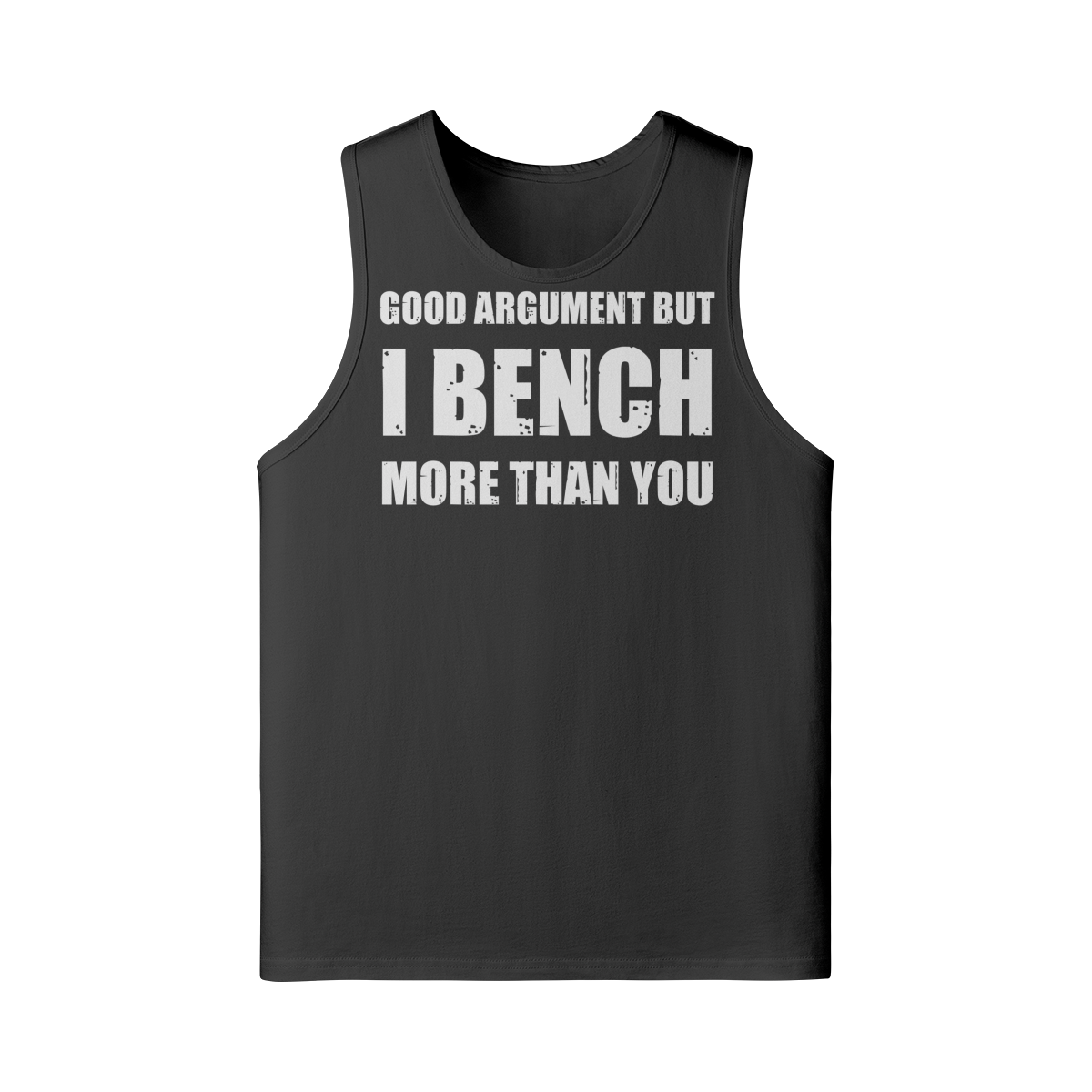 GOOD ARGUMENT BUT I BENCH MORE THAN YOU- Tank Top-Black-League of Lifters