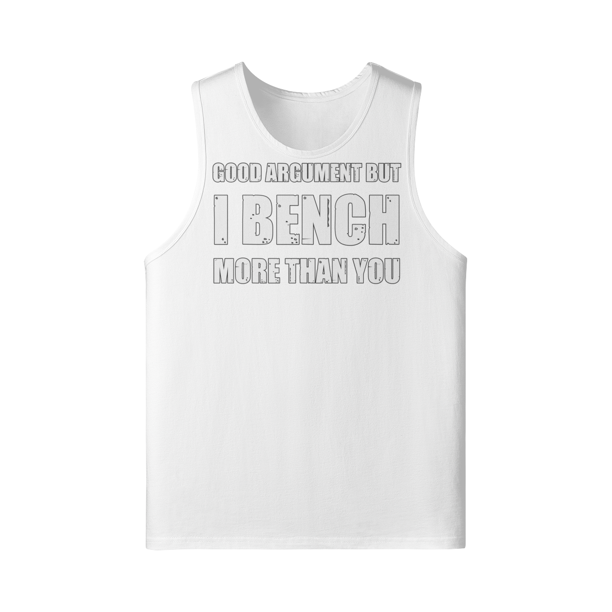 GOOD ARGUMENT BUT I BENCH MORE THAN YOU- Tank Top-White-League of Lifters