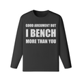 GOOD ARGUMENT BUT I BENCH MORE THAN YOU- Classic Long Sleeve Top-Black-League of Lifters
