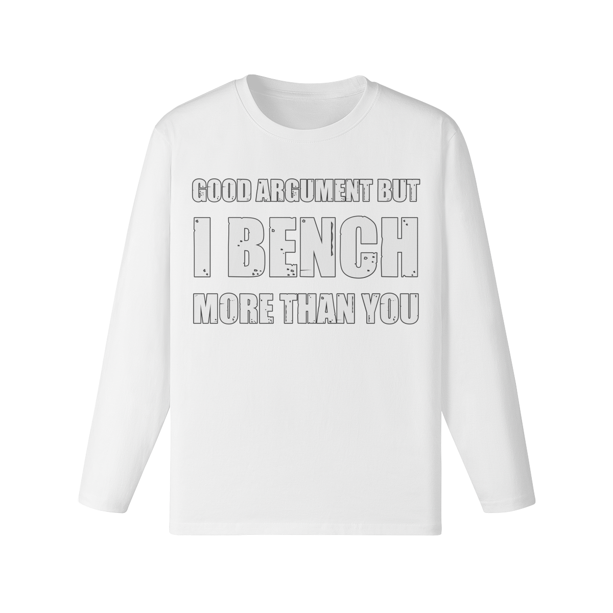 GOOD ARGUMENT BUT I BENCH MORE THAN YOU- Classic Long Sleeve Top-White-League of Lifters