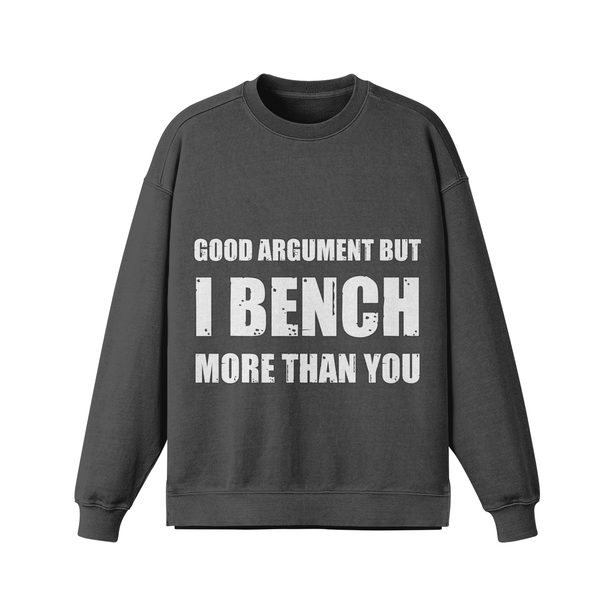 GOOD ARGUMENT BUT I BENCH MORE THAN YOU- Oversized Long Sleeve Sweatshirt-Eclipse Gray-League of Lifters